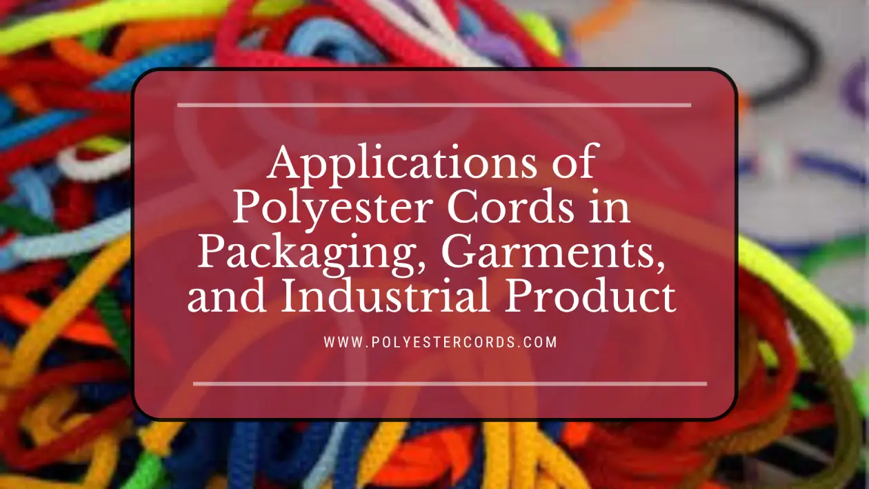 Braided Polyester Cord, Rip Cords, Garment Cotton Cord, Nylon Cords, Polyester Cord, Polyester Cord Manufacturer